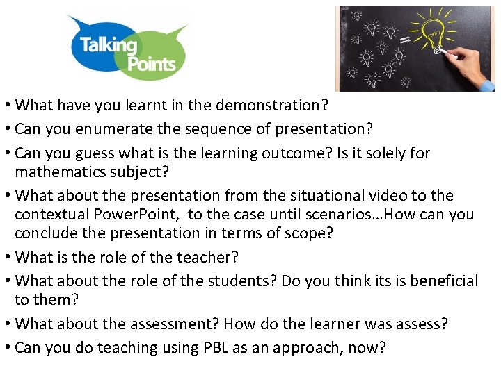  • What have you learnt in the demonstration? • Can you enumerate the