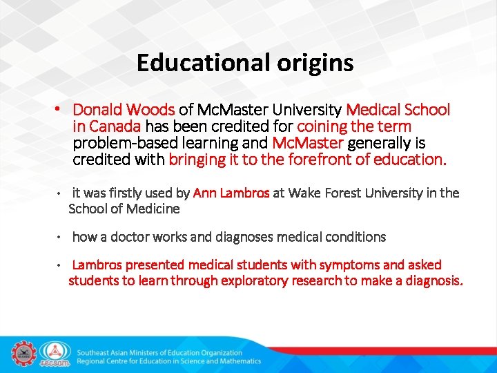 Educational origins • Donald Woods of Mc. Master University Medical School in Canada has