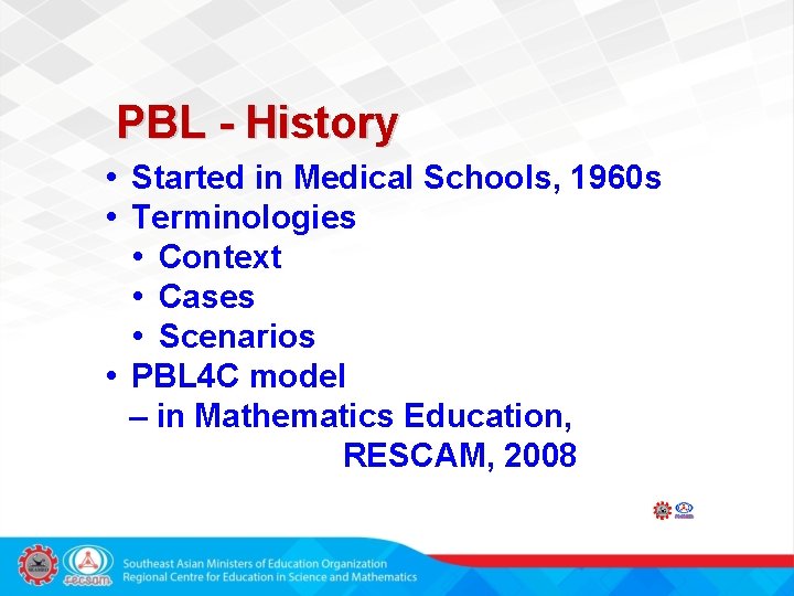 PBL - History • Started in Medical Schools, 1960 s • Terminologies • Context