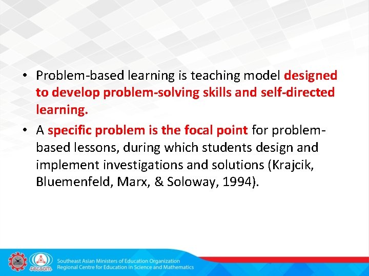  • Problem-based learning is teaching model designed to develop problem-solving skills and self-directed