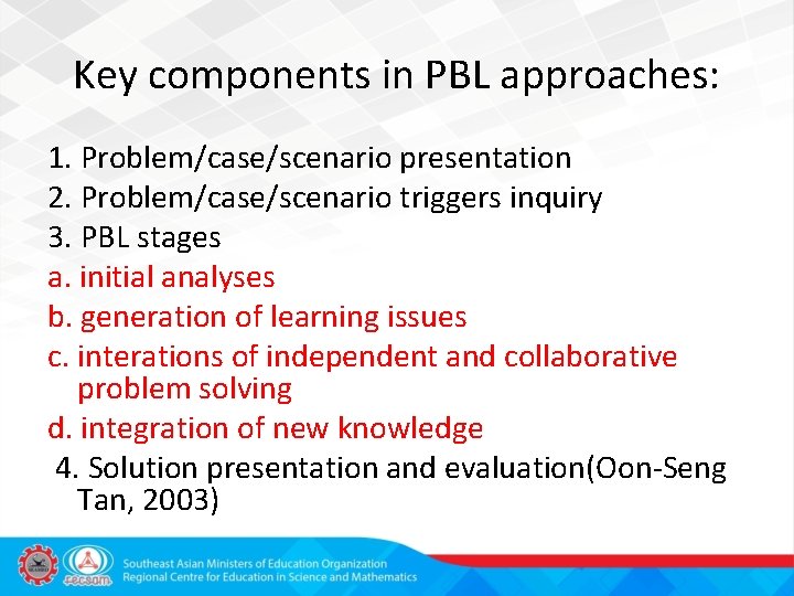 Key components in PBL approaches: 1. Problem/case/scenario presentation 2. Problem/case/scenario triggers inquiry 3. PBL
