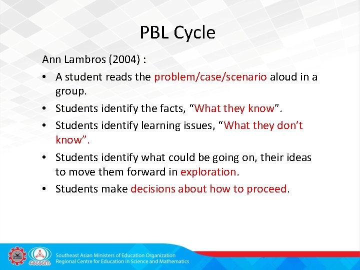PBL Cycle Ann Lambros (2004) : • A student reads the problem/case/scenario aloud in