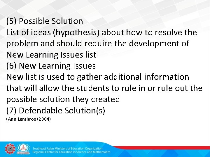 (5) Possible Solution List of ideas (hypothesis) about how to resolve the problem and