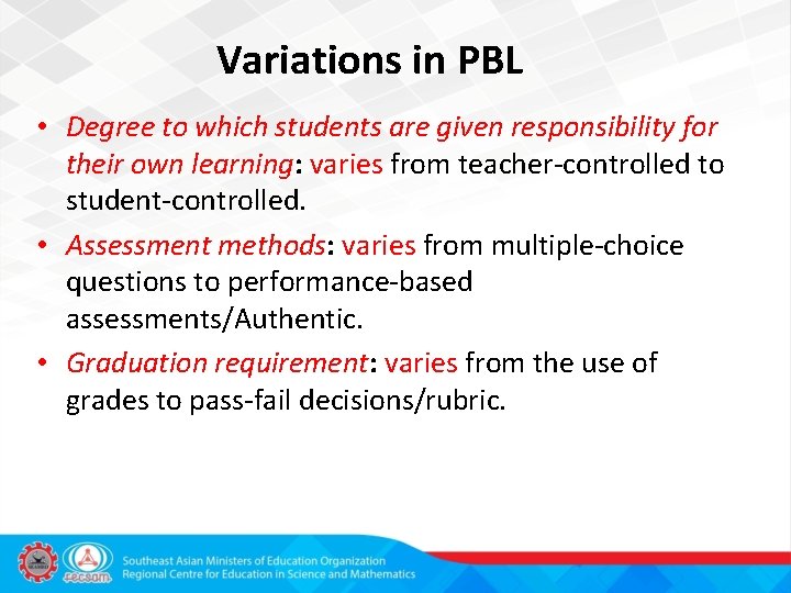 Variations in PBL • Degree to which students are given responsibility for their own