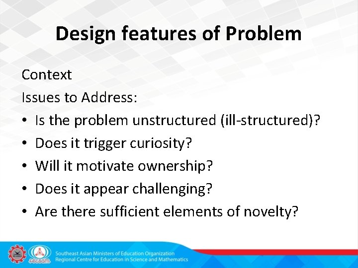 Design features of Problem Context Issues to Address: • Is the problem unstructured (ill-structured)?