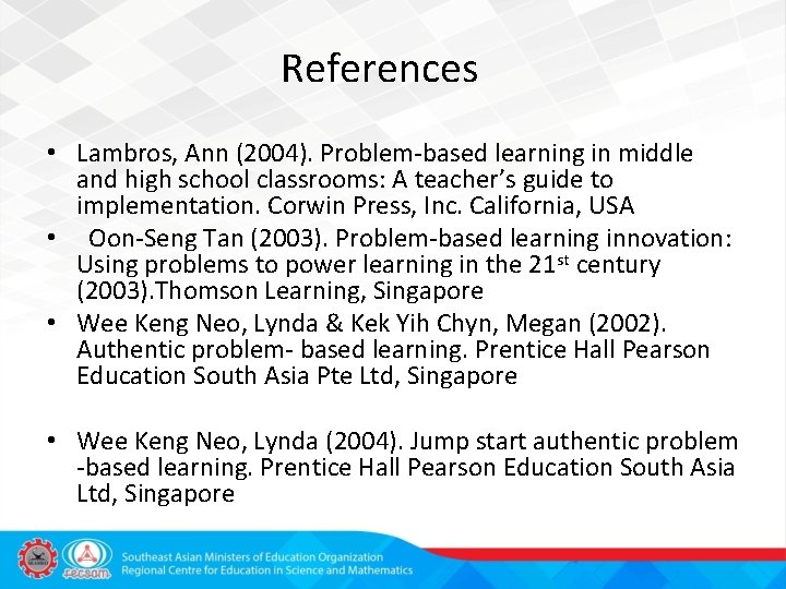 References • Lambros, Ann (2004). Problem-based learning in middle and high school classrooms: A
