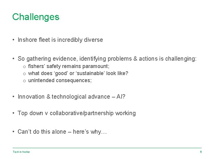 Challenges • Inshore fleet is incredibly diverse • So gathering evidence, identifying problems &