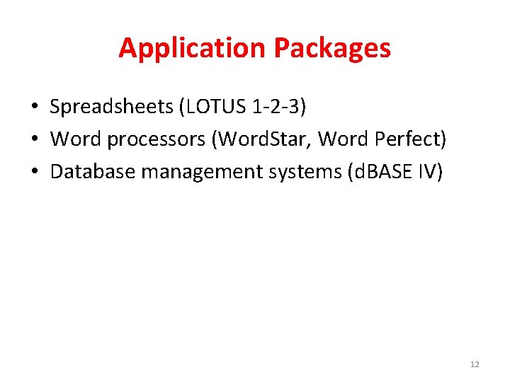 Application Packages • Spreadsheets (LOTUS 1 -2 -3) • Word processors (Word. Star, Word