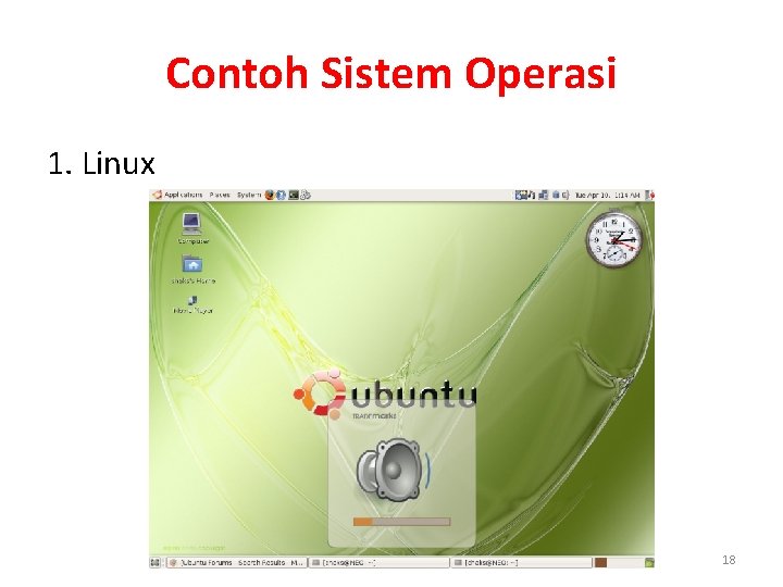 Contoh Sistem Operasi 1. Linux 18 