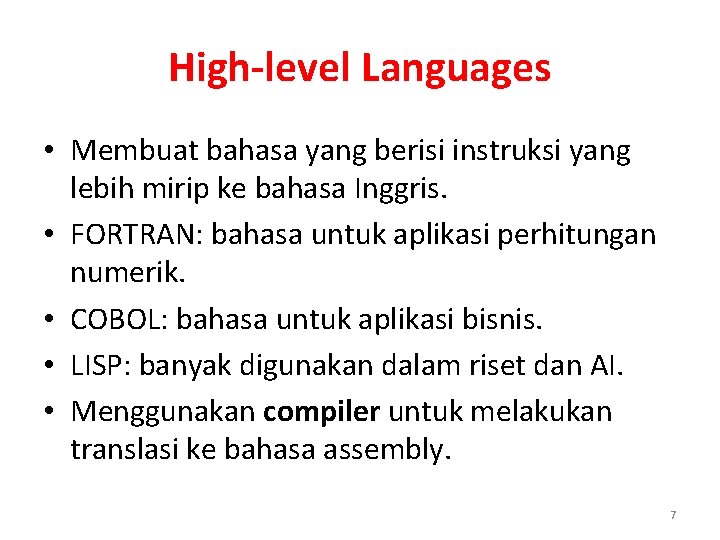 High-level Languages • Membuat bahasa yang berisi instruksi yang lebih mirip ke bahasa Inggris.