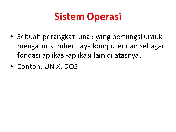 Sistem Operasi • Sebuah perangkat lunak yang berfungsi untuk mengatur sumber daya komputer dan