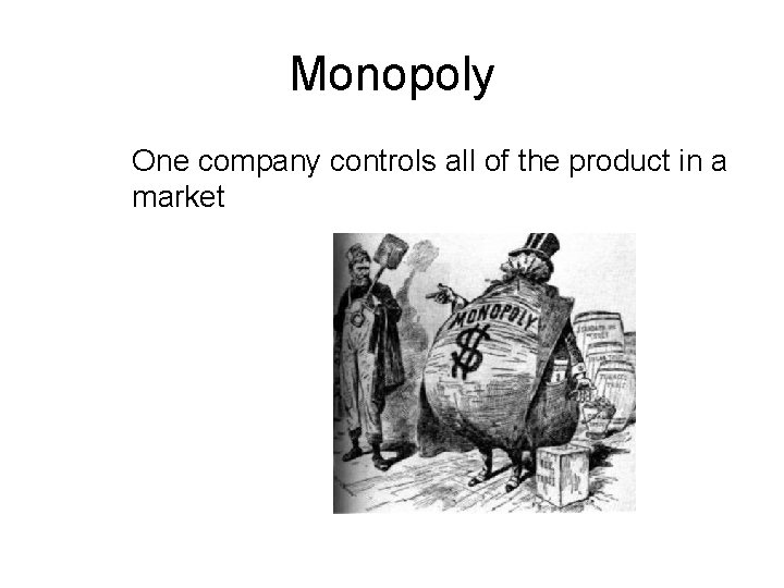 Monopoly One company controls all of the product in a market 