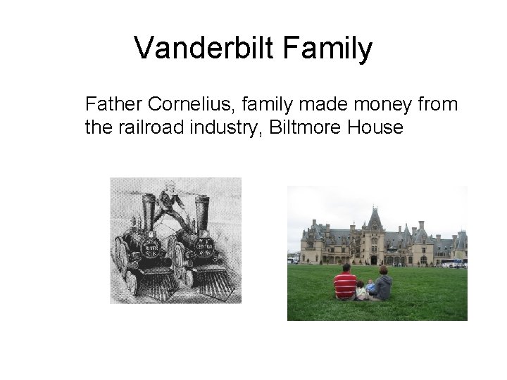 Vanderbilt Family Father Cornelius, family made money from the railroad industry, Biltmore House 