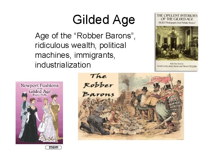 Gilded Age of the “Robber Barons”, ridiculous wealth, political machines, immigrants, industrialization 