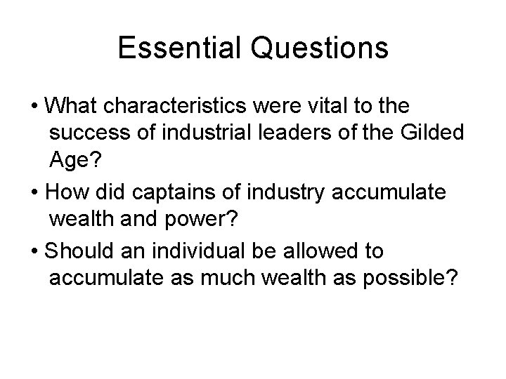 Essential Questions • What characteristics were vital to the success of industrial leaders of