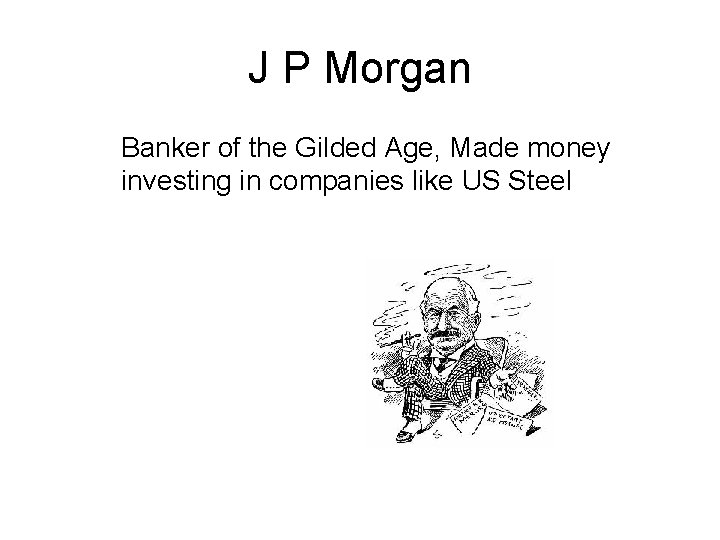 J P Morgan Banker of the Gilded Age, Made money investing in companies like