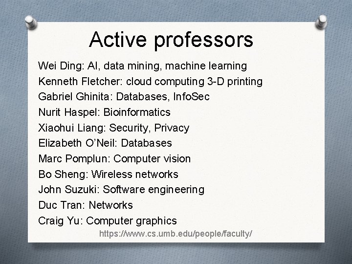 Active professors Wei Ding: AI, data mining, machine learning Kenneth Fletcher: cloud computing 3