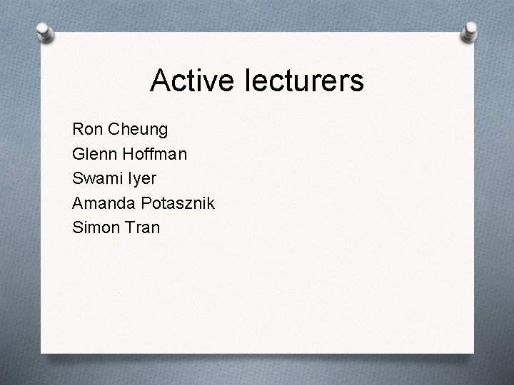 Active lecturers Ron Cheung Glenn Hoffman Swami Iyer Amanda Potasznik Simon Tran 