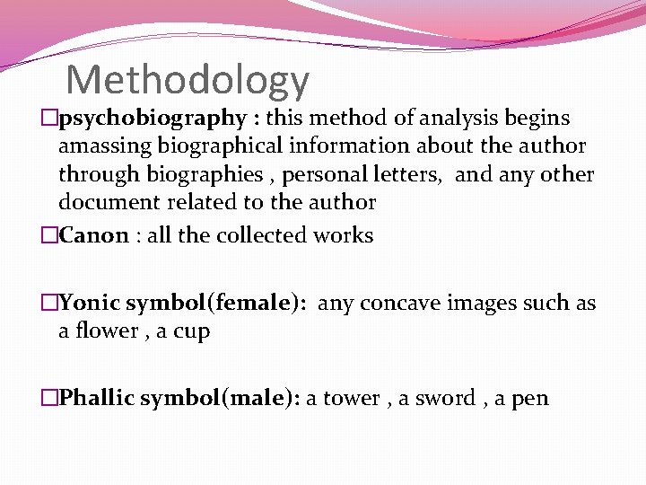 Methodology �psychobiography : this method of analysis begins amassing biographical information about the author