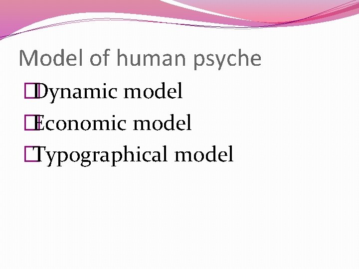 Model of human psyche �Dynamic model �Economic model �Typographical model 