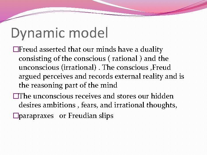 Dynamic model �Freud asserted that our minds have a duality consisting of the conscious