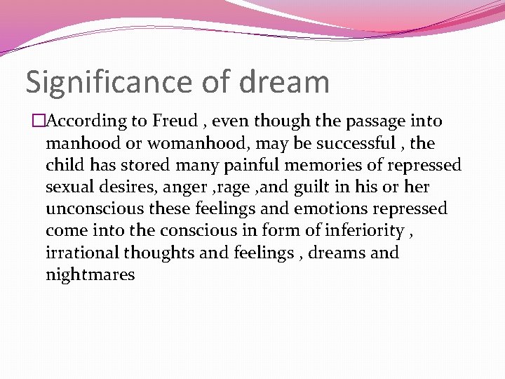 Significance of dream �According to Freud , even though the passage into manhood or