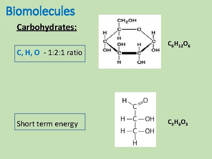 Biomolecules Carbohydrates: C, H, O - 1: 2: 1 ratio Short term energy C Biomolecules Carbohydrates: C, H, O - 1: 2: 1 ratio Short term energy C