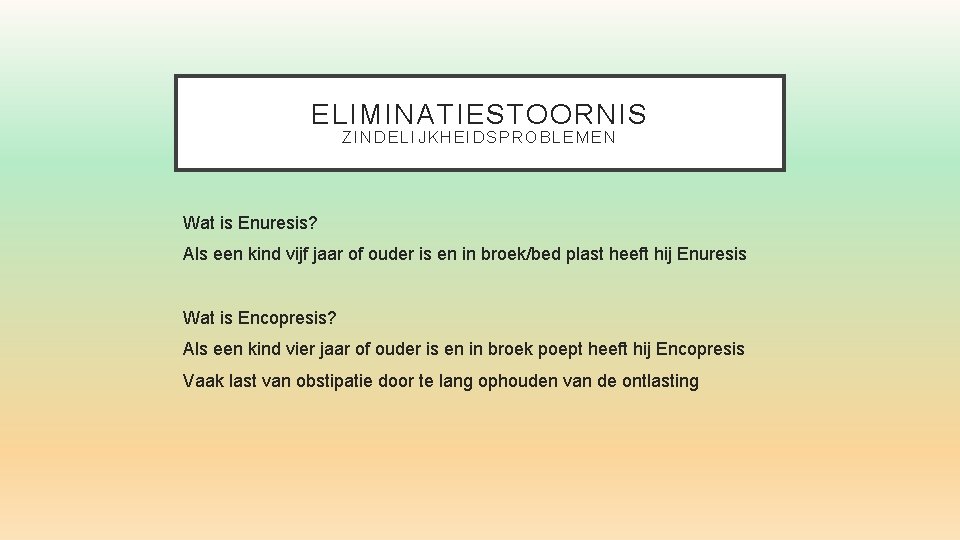 ELIMINATIESTOORNIS ZINDELIJKHEIDSPROBLEMEN Wat is Enuresis? Als een kind vijf jaar of ouder is en