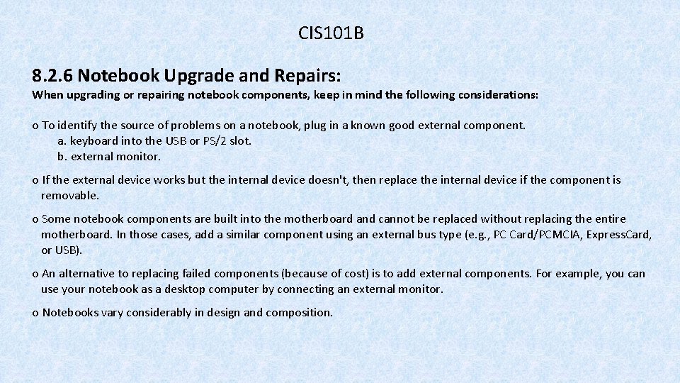 CIS 101 B 8. 2. 6 Notebook Upgrade and Repairs: When upgrading or repairing