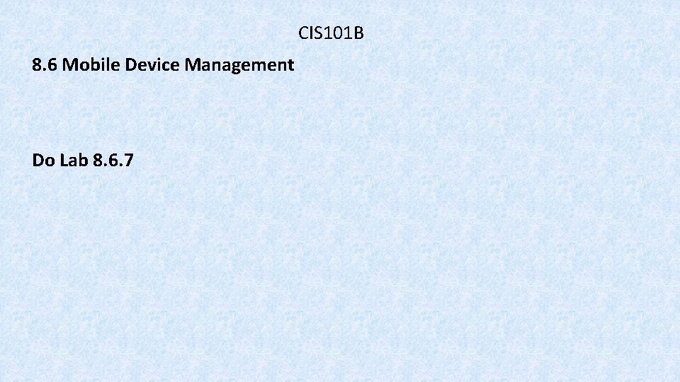 CIS 101 B 8. 6 Mobile Device Management Do Lab 8. 6. 7 
