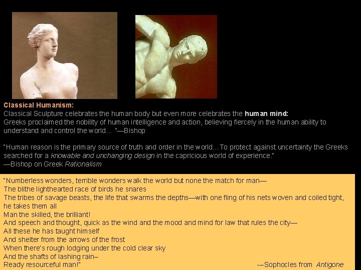 Classical Humanism: Classical Sculpture celebrates the human body but even more celebrates the human