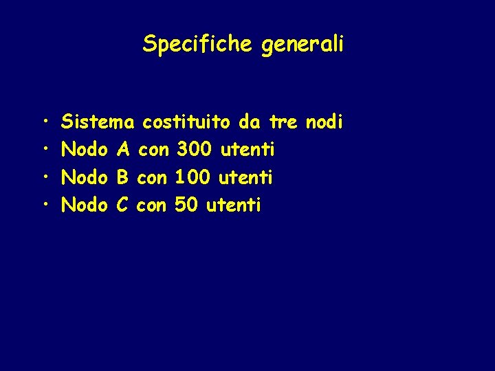 Specifiche generali • • Sistema costituito da tre nodi Nodo A con 300 utenti