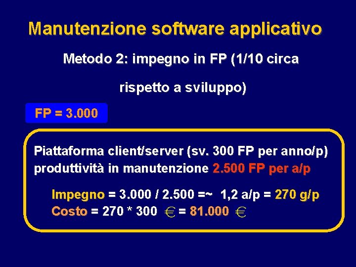 Manutenzione software applicativo Metodo 2: impegno in FP (1/10 circa rispetto a sviluppo) FP