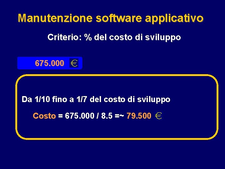 Manutenzione software applicativo Criterio: % del costo di sviluppo 675. 000 Da 1/10 fino