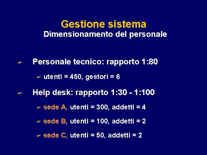 Gestione sistema Dimensionamento del personale F Personale tecnico: rapporto 1: 80 F F utenti