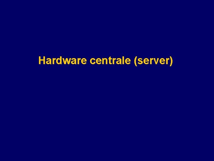 Hardware centrale (server) 