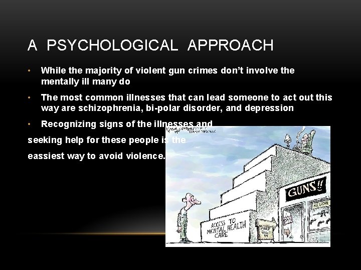 A PSYCHOLOGICAL APPROACH • While the majority of violent gun crimes don’t involve the