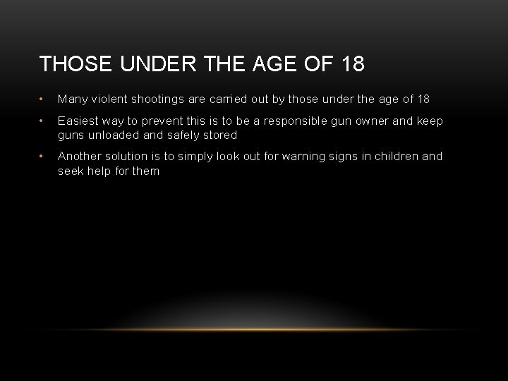 THOSE UNDER THE AGE OF 18 • Many violent shootings are carried out by