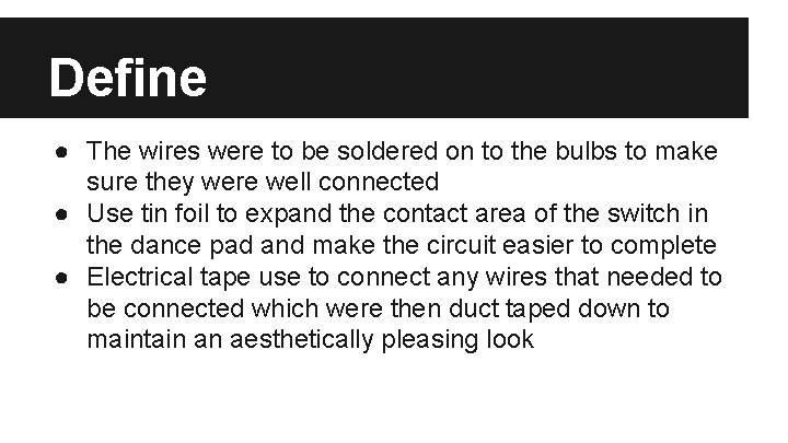 Define ● The wires were to be soldered on to the bulbs to make