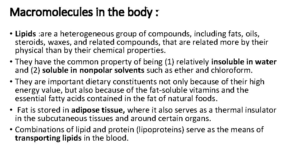 Macromolecules in the body : • Lipids : are a heterogeneous group of compounds,