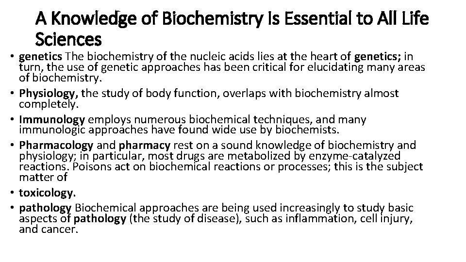 A Knowledge of Biochemistry Is Essential to All Life Sciences • genetics The biochemistry