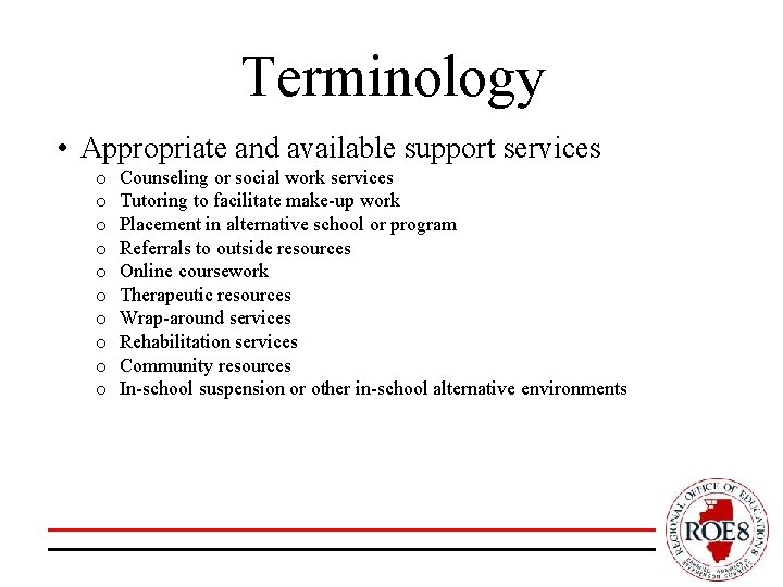 Terminology • Appropriate and available support services o o o o o Counseling or