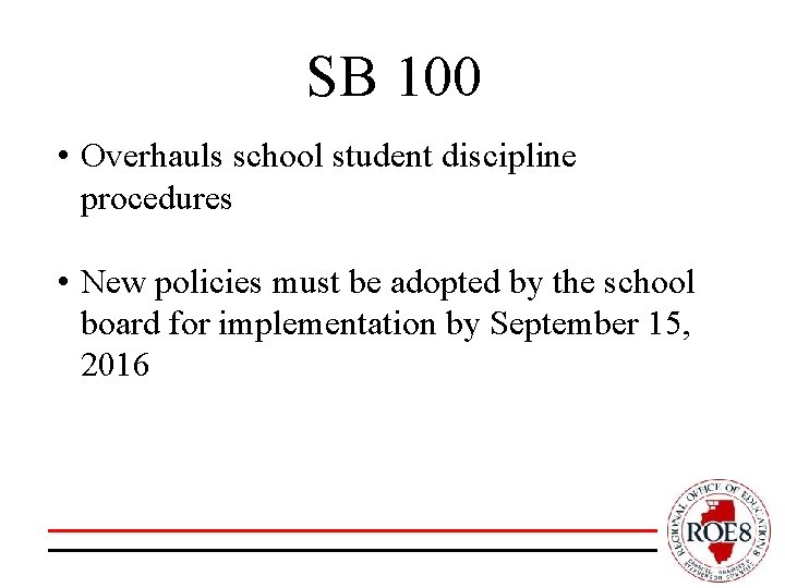 SB 100 • Overhauls school student discipline procedures • New policies must be adopted