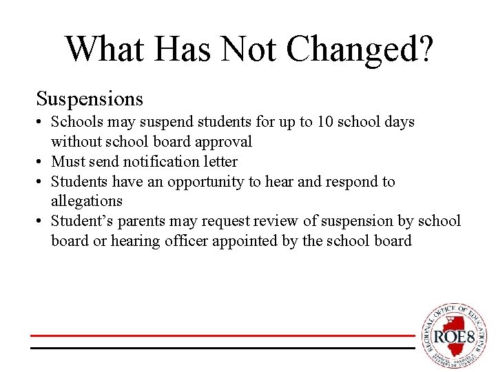 What Has Not Changed? Suspensions • Schools may suspend students for up to 10