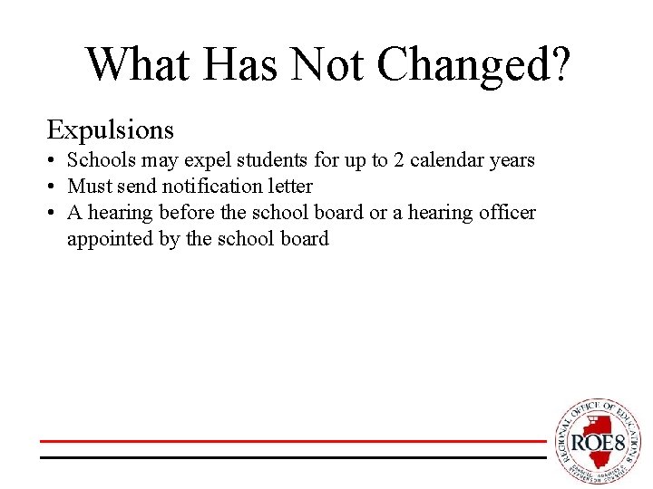 What Has Not Changed? Expulsions • Schools may expel students for up to 2