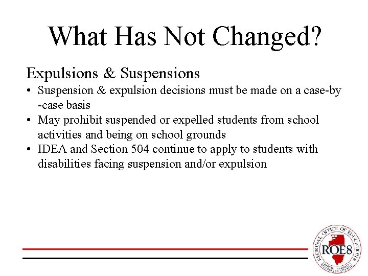 What Has Not Changed? Expulsions & Suspensions • Suspension & expulsion decisions must be