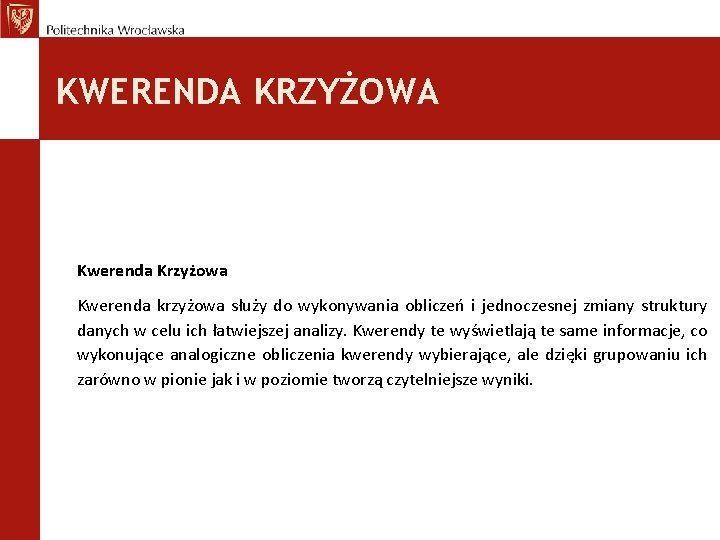 KWERENDA KRZYŻOWA Kwerenda Krzyżowa Kwerenda krzyżowa służy do wykonywania obliczeń i jednoczesnej zmiany struktury
