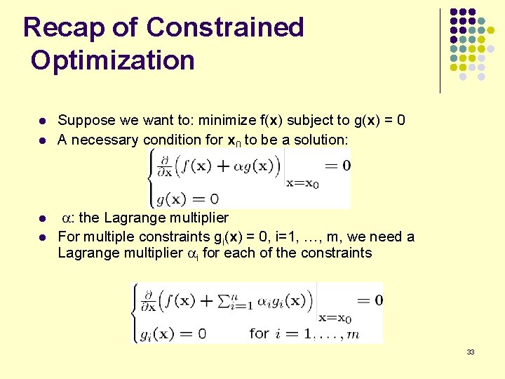 Recap of Constrained Optimization l l Suppose we want to: minimize f(x) subject to