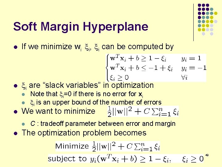 Soft Margin Hyperplane l If we minimize wi xi, xi can be computed by