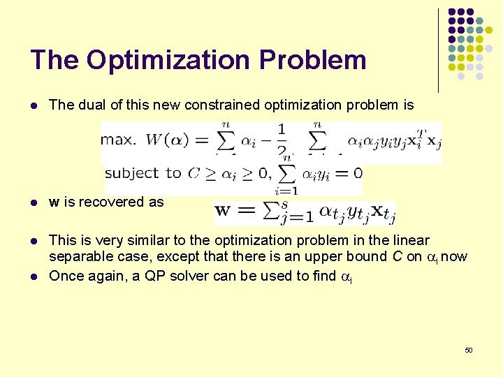 The Optimization Problem l The dual of this new constrained optimization problem is l